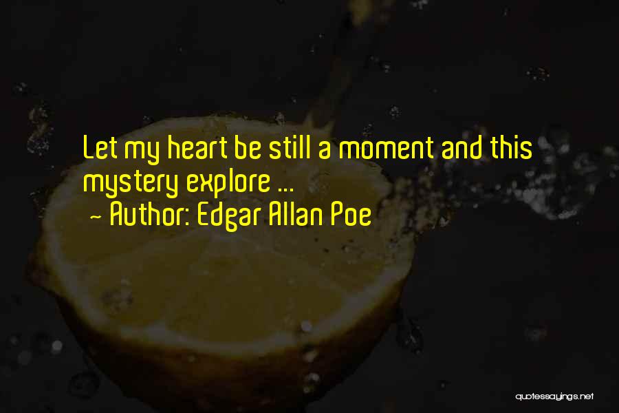 Be Still My Heart Quotes By Edgar Allan Poe