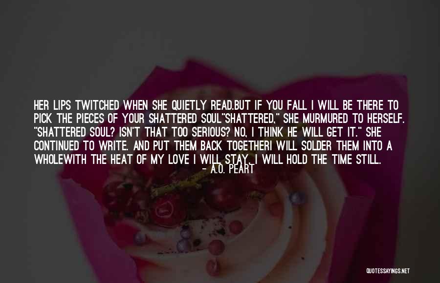 Be Still My Soul Quotes By A.O. Peart Be Still My Soul Quotes By A.O. Peart