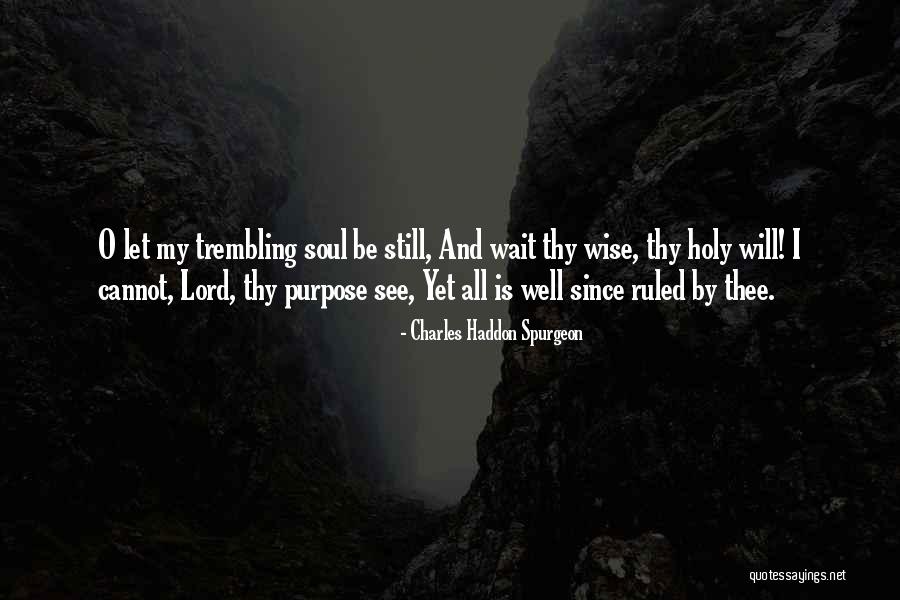 Be Still My Soul Quotes By Charles Haddon Spurgeon Be Still My Soul Quotes By Charles Haddon Spurgeon