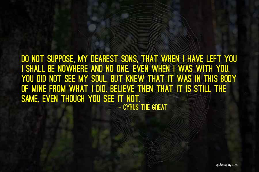 Be Still My Soul Quotes By Cyrus The Great Be Still My Soul Quotes By Cyrus The Great