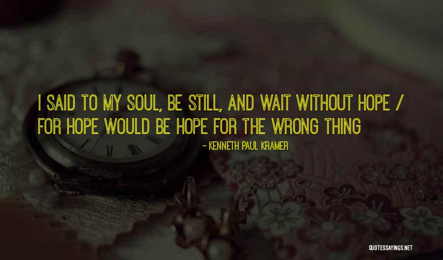 Be Still My Soul Quotes By Kenneth Paul Kramer Be Still My Soul Quotes By Kenneth Paul Kramer