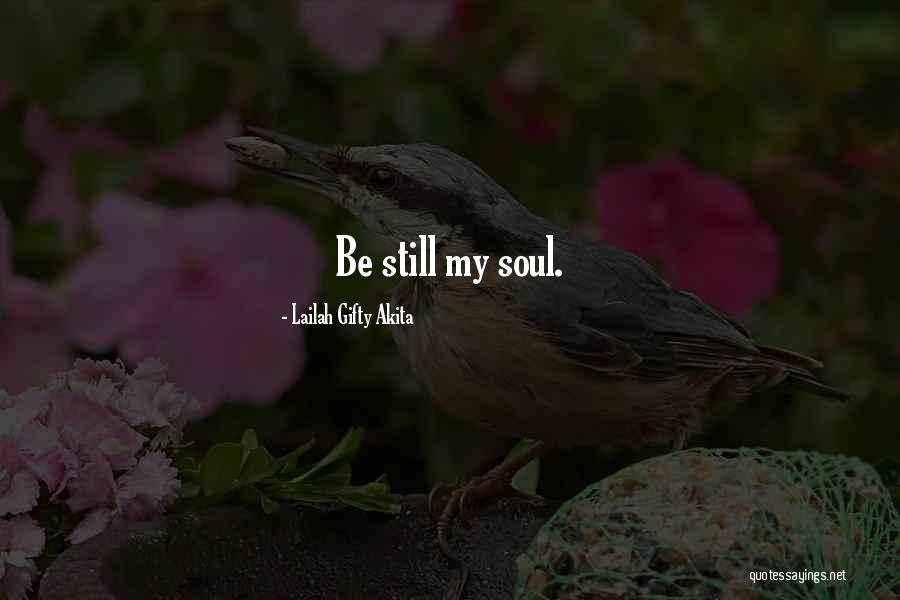 Be Still My Soul Quotes By Lailah Gifty Akita