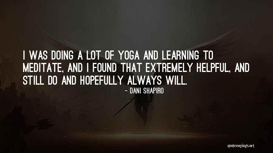 Be Still Yoga Quotes By Dani Shapiro Be Still Yoga Quotes By Dani Shapiro