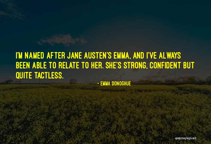 Be Strong And Confident Quotes By Emma Donoghue Be Strong And Confident Quotes By Emma Donoghue