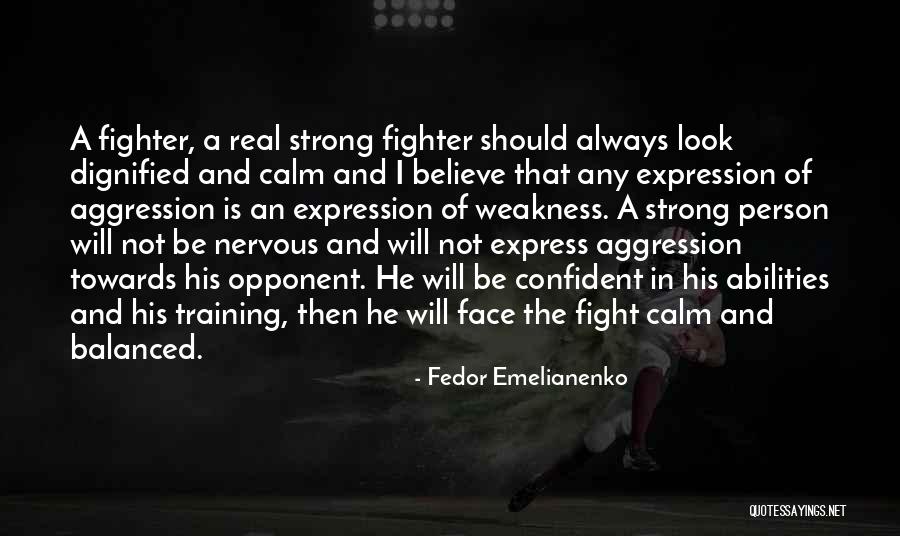 Be Strong And Confident Quotes By Fedor Emelianenko Be Strong And Confident Quotes By Fedor Emelianenko