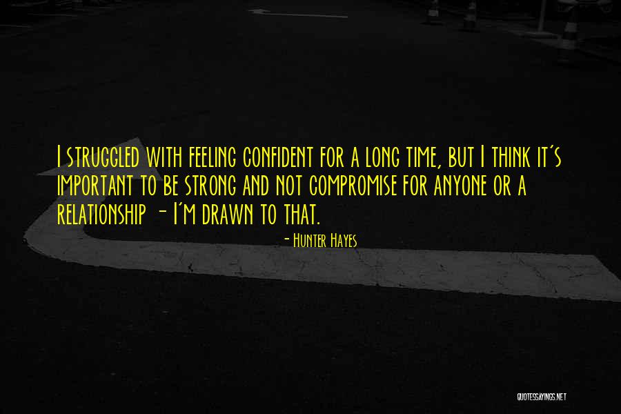 Be Strong And Confident Quotes By Hunter Hayes Be Strong And Confident Quotes By Hunter Hayes