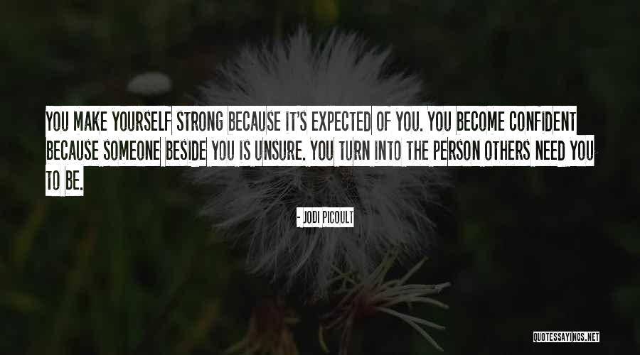 Be Strong And Confident Quotes By Jodi Picoult Be Strong And Confident Quotes By Jodi Picoult