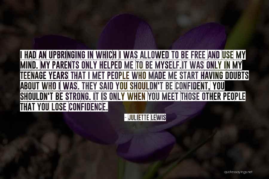 Be Strong And Confident Quotes By Juliette Lewis Be Strong And Confident Quotes By Juliette Lewis
