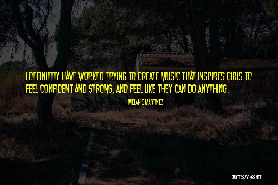 Be Strong And Confident Quotes By Melanie Martinez Be Strong And Confident Quotes By Melanie Martinez