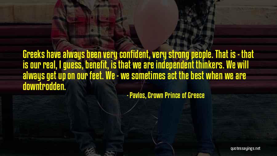 Be Strong And Confident Quotes By Pavlos, Crown Prince Of Greece Be Strong And Confident Quotes By Pavlos, Crown Prince Of Greece