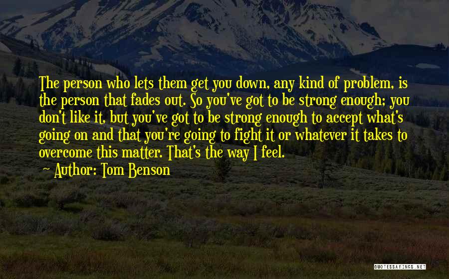 Be Strong And Fight Quotes By Tom Benson