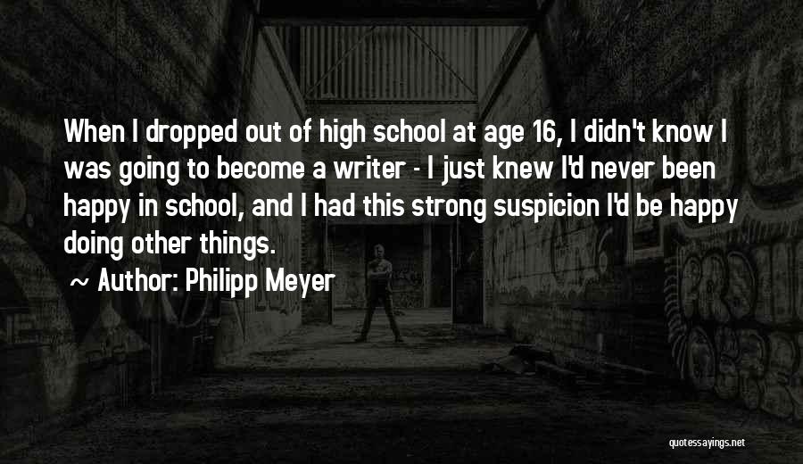 Be Strong And Happy Quotes By Philipp Meyer