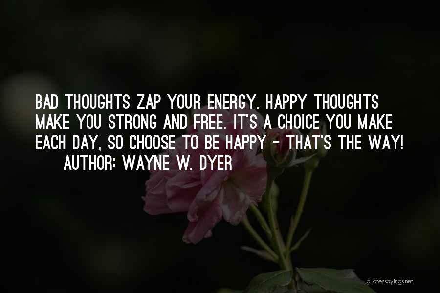 Be Strong And Happy Quotes By Wayne W. Dyer
