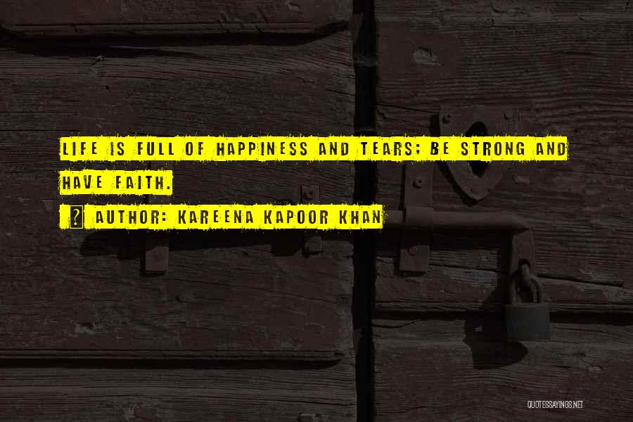 Be Strong And Have Faith Quotes By Kareena Kapoor Khan