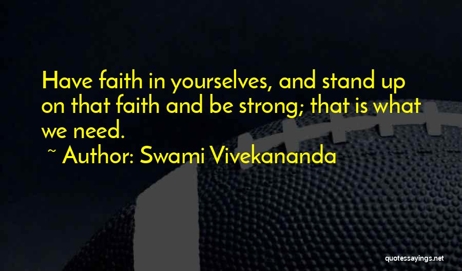 Be Strong And Have Faith Quotes By Swami Vivekananda