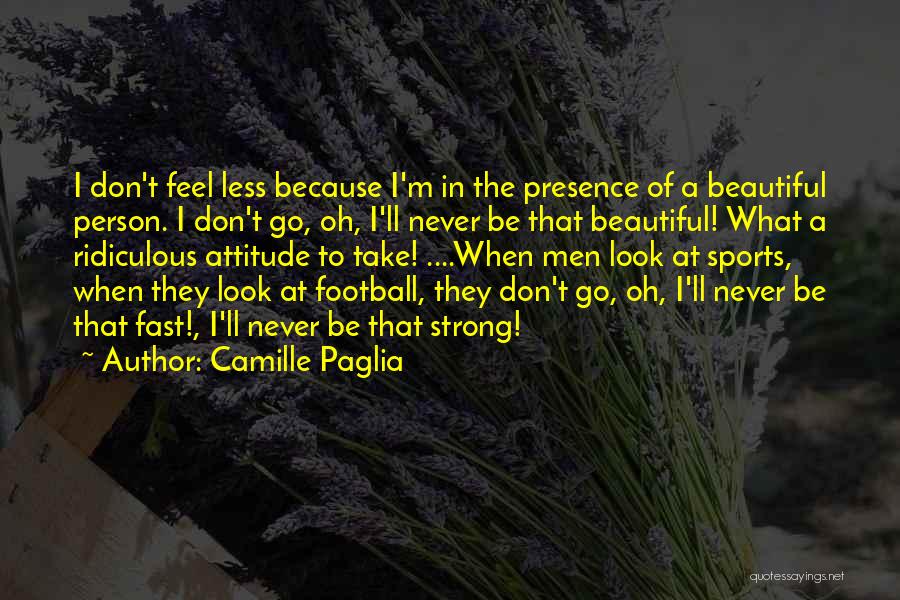 Be Strong Be Beautiful Quotes By Camille Paglia