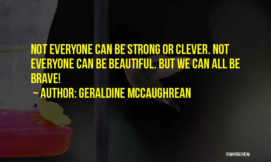 Be Strong Be Beautiful Quotes By Geraldine McCaughrean