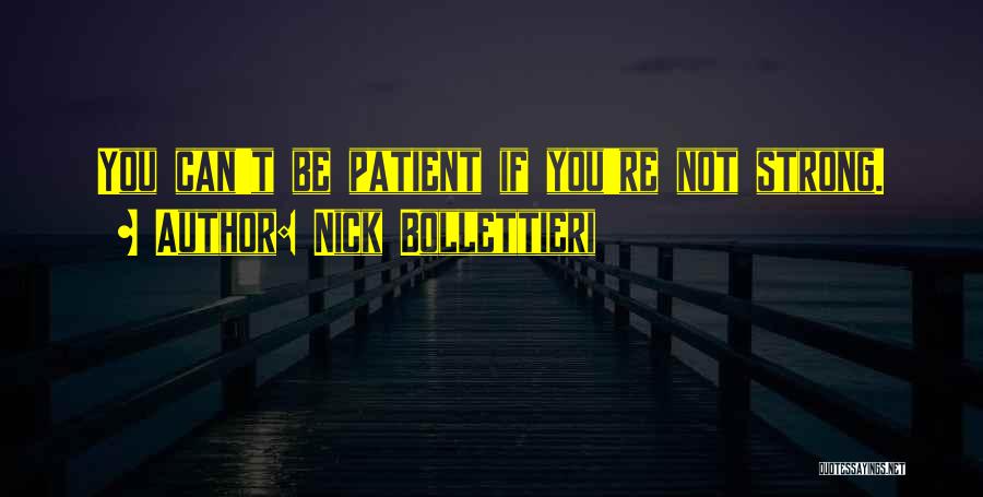 Be Strong Be Patient Quotes By Nick Bollettieri