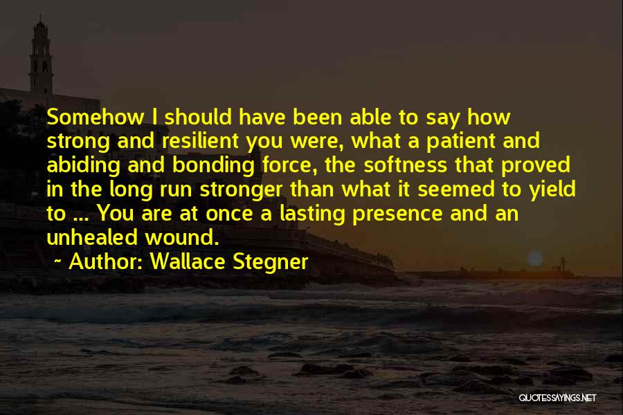 Be Strong Be Patient Quotes By Wallace Stegner
