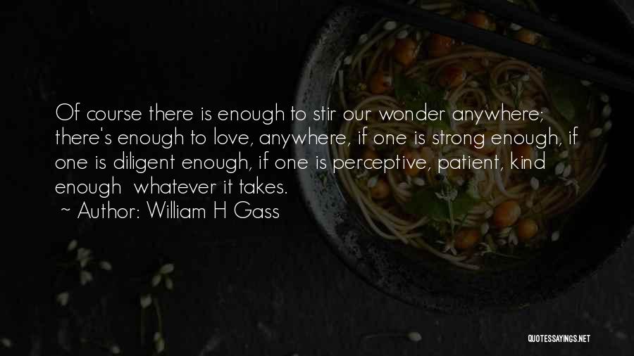 Be Strong Be Patient Quotes By William H Gass