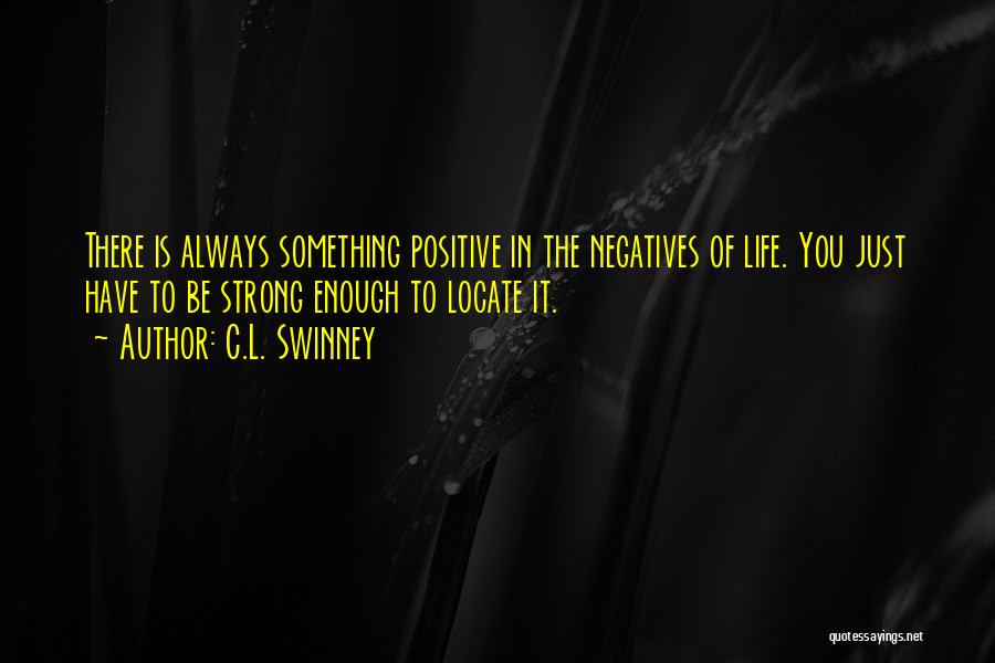 Be Strong Be Positive Quotes By C.L. Swinney