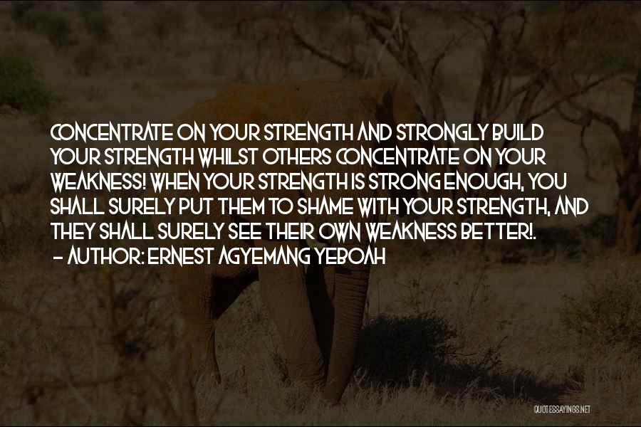 Be Strong Be Positive Quotes By Ernest Agyemang Yeboah