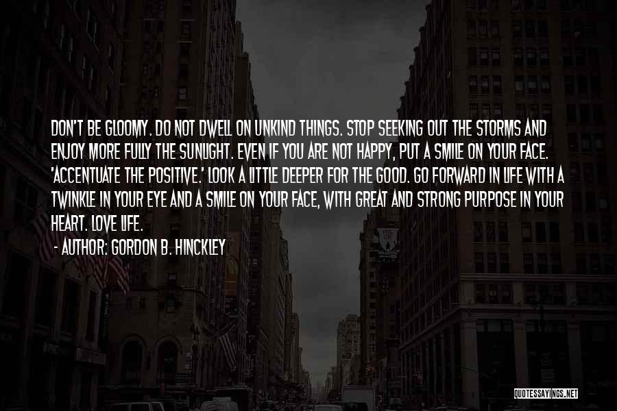 Be Strong Be Positive Quotes By Gordon B. Hinckley