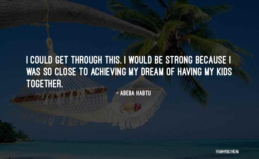 Be Strong Be Quotes By Abeba Habtu