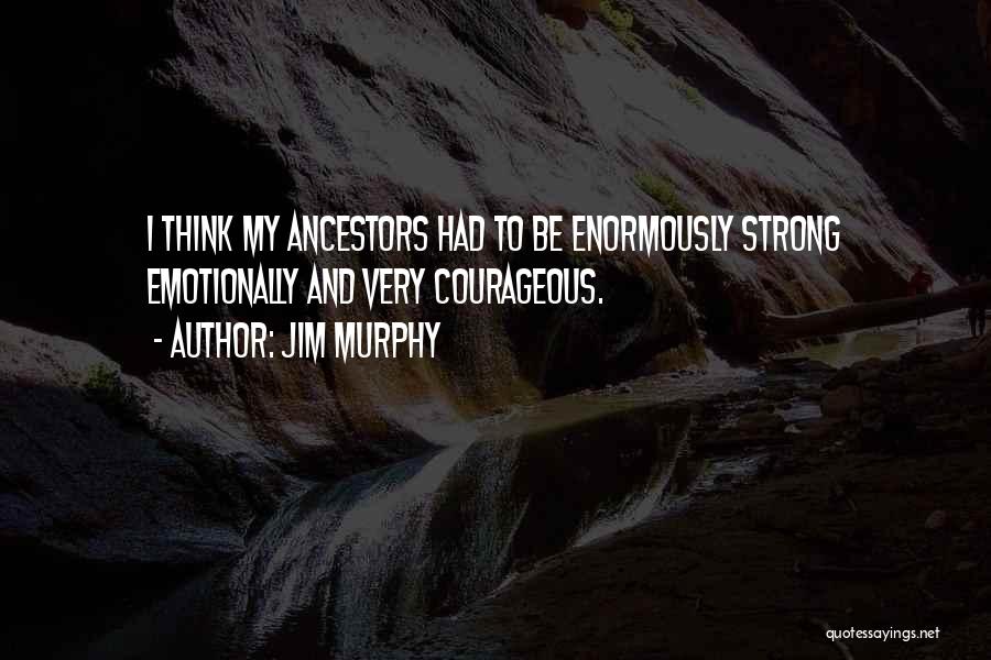 Be Strong Emotionally Quotes By Jim Murphy