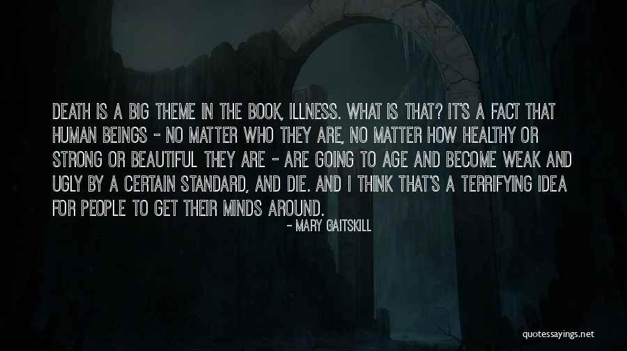 Be Strong Illness Quotes By Mary Gaitskill Be Strong Illness Quotes By Mary Gaitskill