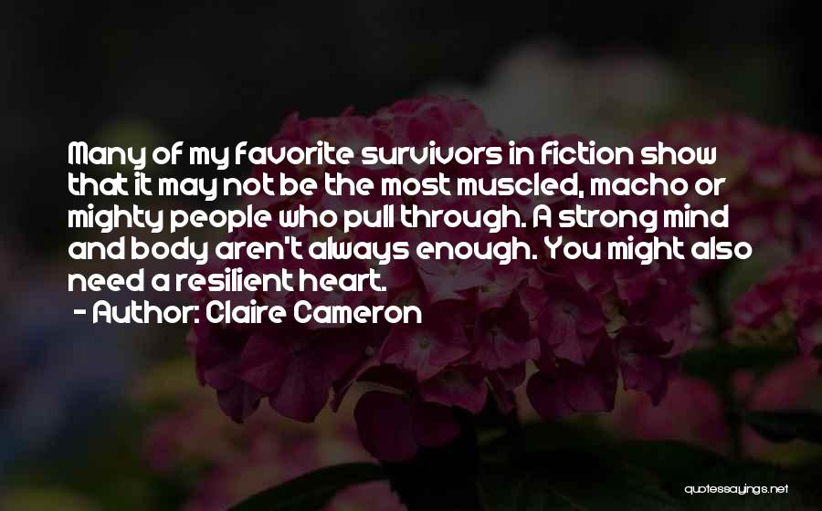 Be Strong My Heart Quotes By Claire Cameron