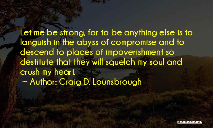 Be Strong My Heart Quotes By Craig D. Lounsbrough