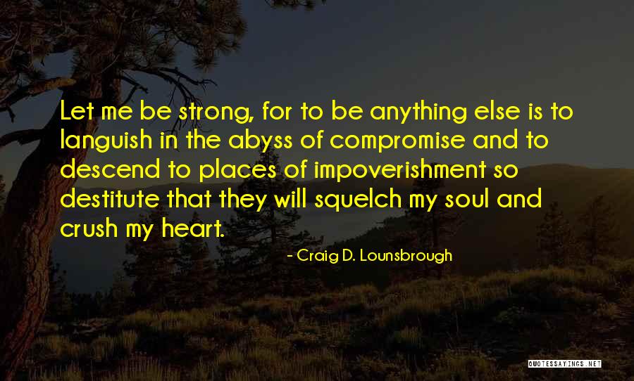 Be Strong My Heart Quotes By Craig D. Lounsbrough