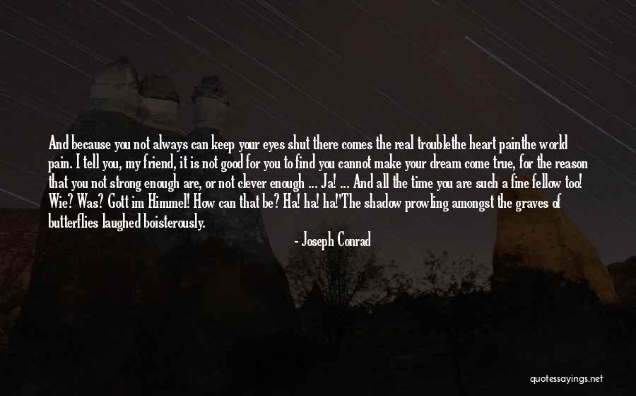 Be Strong My Heart Quotes By Joseph Conrad