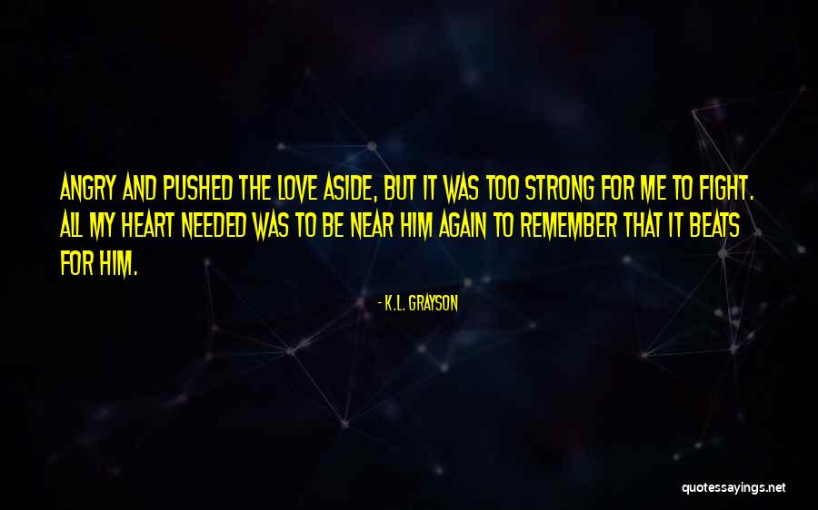Be Strong My Heart Quotes By K.L. Grayson Be Strong My Heart Quotes By K.L. Grayson