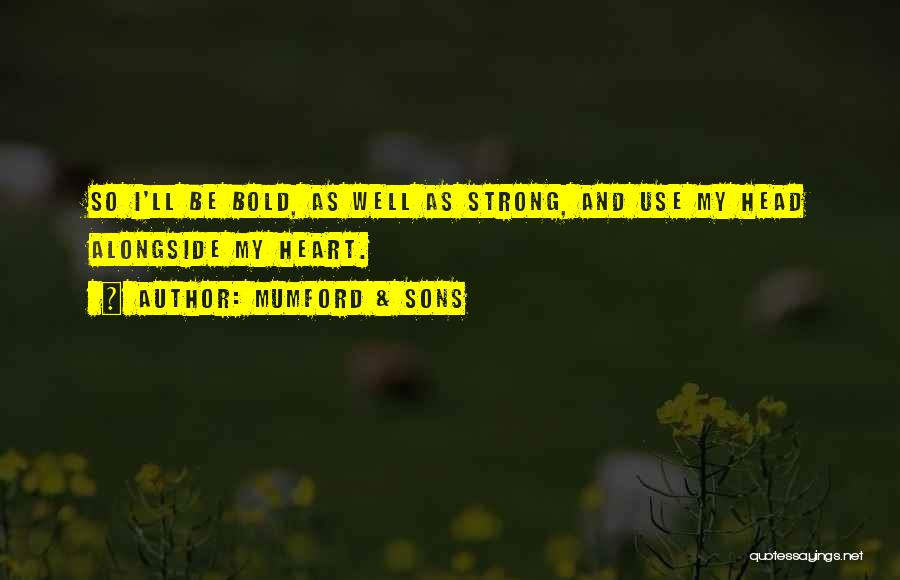 Be Strong My Heart Quotes By Mumford & Sons