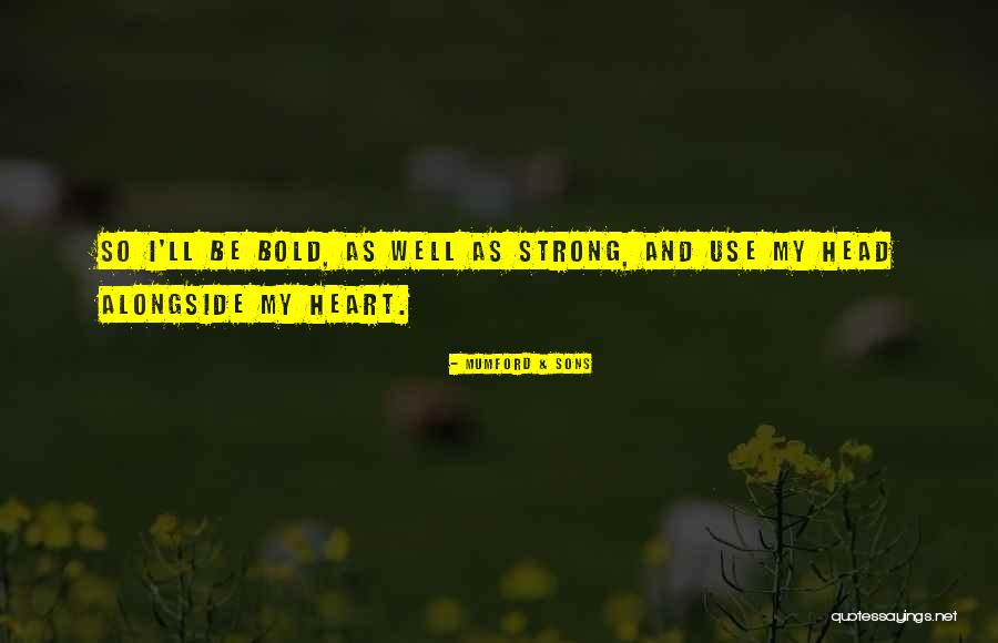 Be Strong My Heart Quotes By Mumford & Sons Be Strong My Heart Quotes By Mumford & Sons