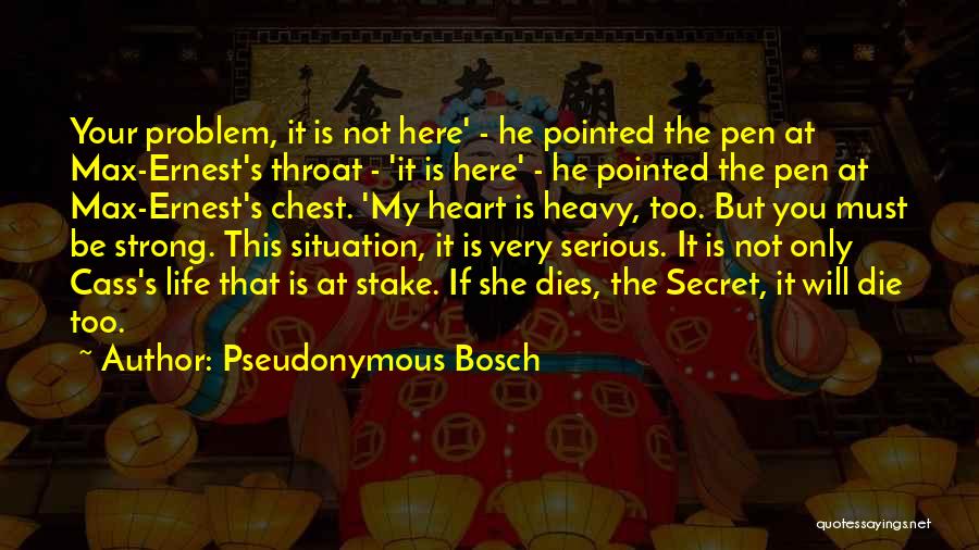 Be Strong My Heart Quotes By Pseudonymous Bosch