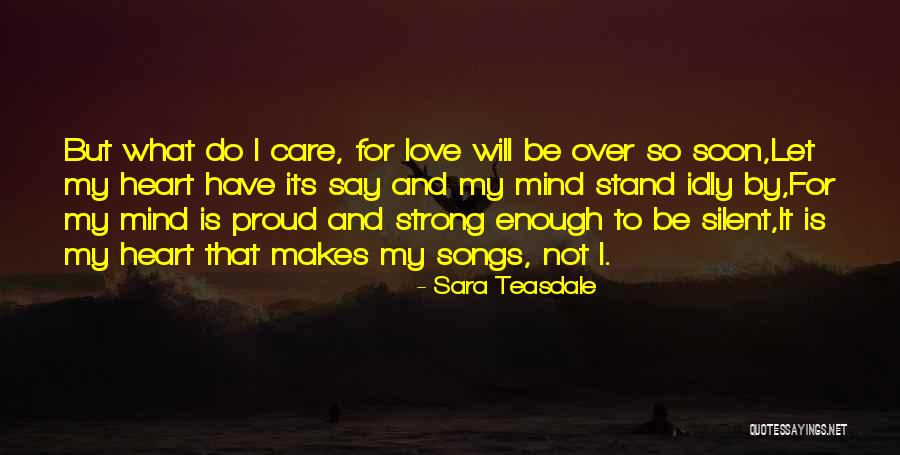 Be Strong My Heart Quotes By Sara Teasdale