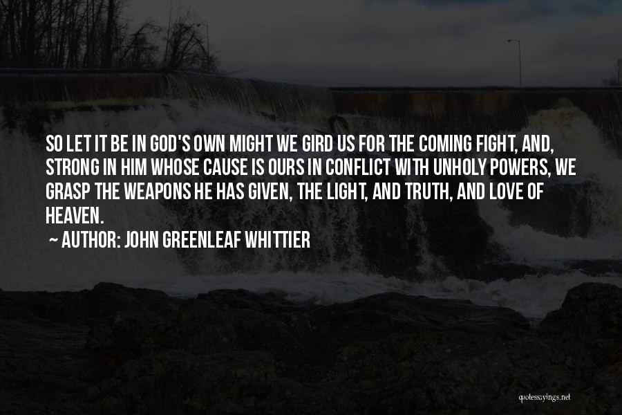 Be Strong With God Quotes By John Greenleaf Whittier