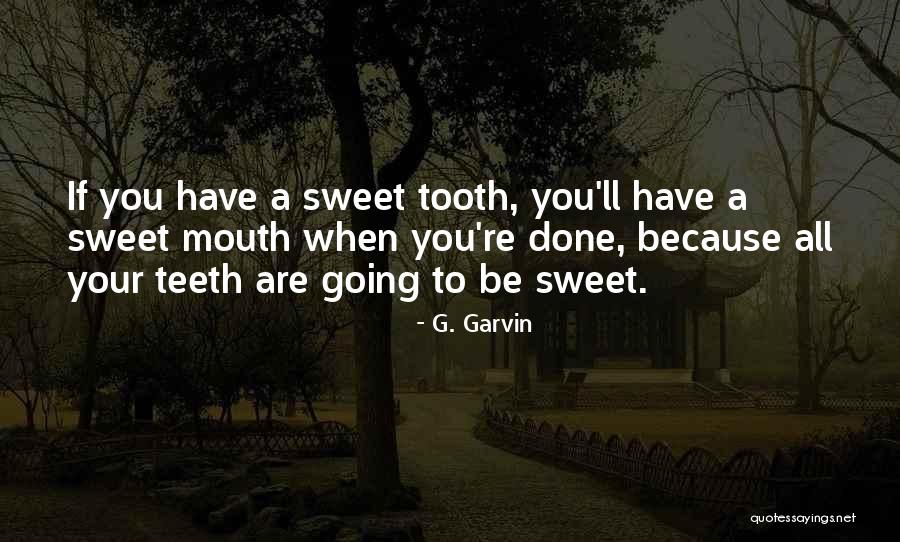 Be Sweet Quotes By G. Garvin Be Sweet Quotes By G. Garvin