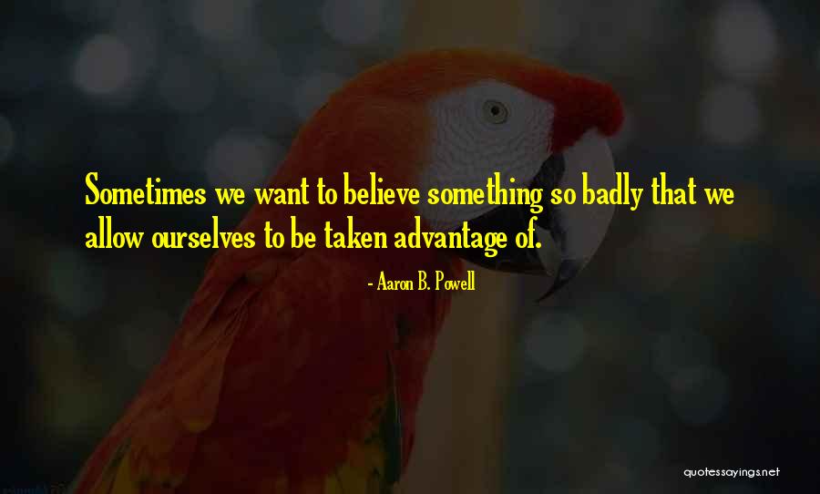 Be Taken Advantage Of Quotes By Aaron B. Powell Be Taken Advantage Of Quotes By Aaron B. Powell
