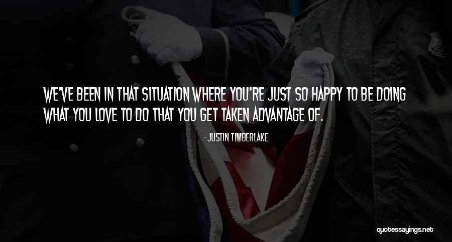 Be Taken Advantage Of Quotes By Justin Timberlake Be Taken Advantage Of Quotes By Justin Timberlake
