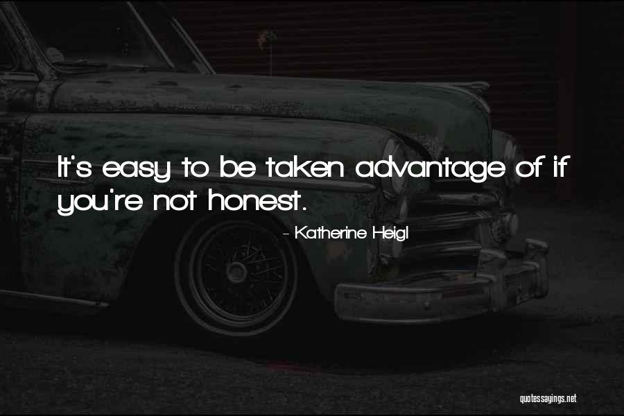 Be Taken Advantage Of Quotes By Katherine Heigl Be Taken Advantage Of Quotes By Katherine Heigl
