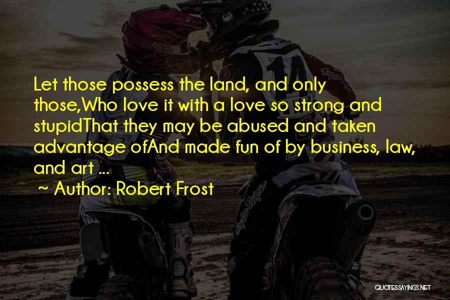 Be Taken Advantage Of Quotes By Robert Frost