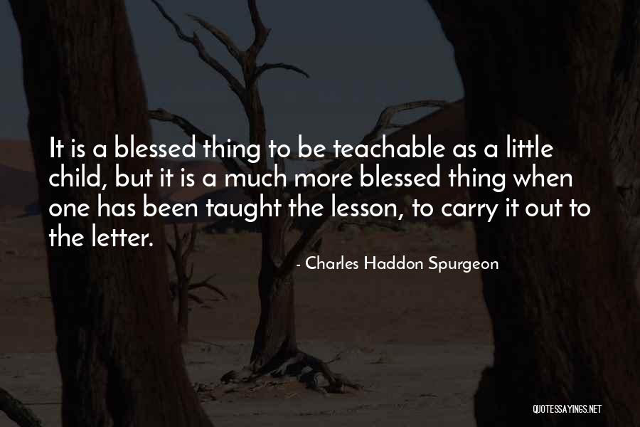 Be Teachable Quotes By Charles Haddon Spurgeon Be Teachable Quotes By Charles Haddon Spurgeon