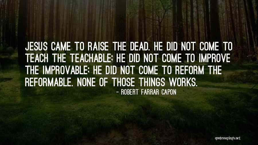 Be Teachable Quotes By Robert Farrar Capon Be Teachable Quotes By Robert Farrar Capon