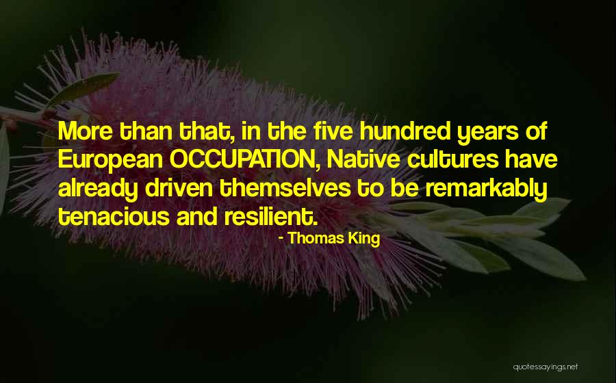 Be Tenacious Quotes By Thomas King Be Tenacious Quotes By Thomas King