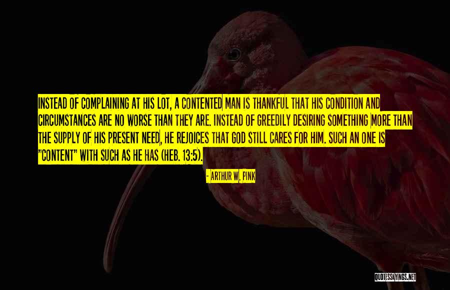 Be Thankful And Contented Quotes By Arthur W. Pink Be Thankful And Contented Quotes By Arthur W. Pink