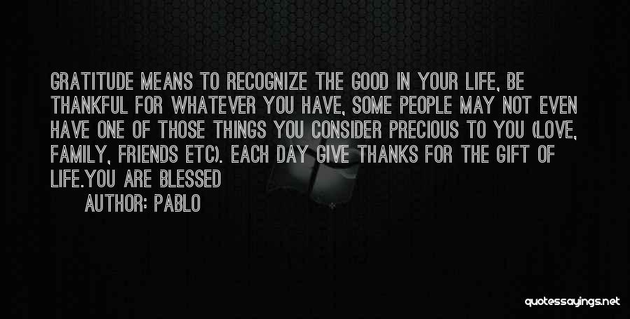 Be Thankful For The Things You Have Quotes By Pablo